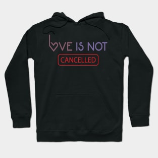 Love Is Not Cancelled - love quote Hoodie